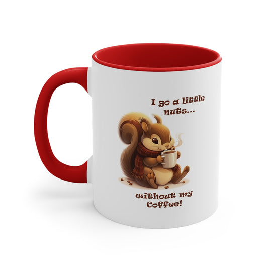 Funny Squirrel Coffee Mug - "I Go a Little Nuts Without My Coffee"