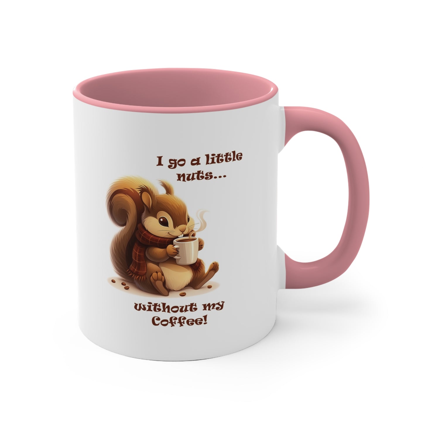 Funny Squirrel Coffee Mug - "I Go a Little Nuts Without My Coffee"