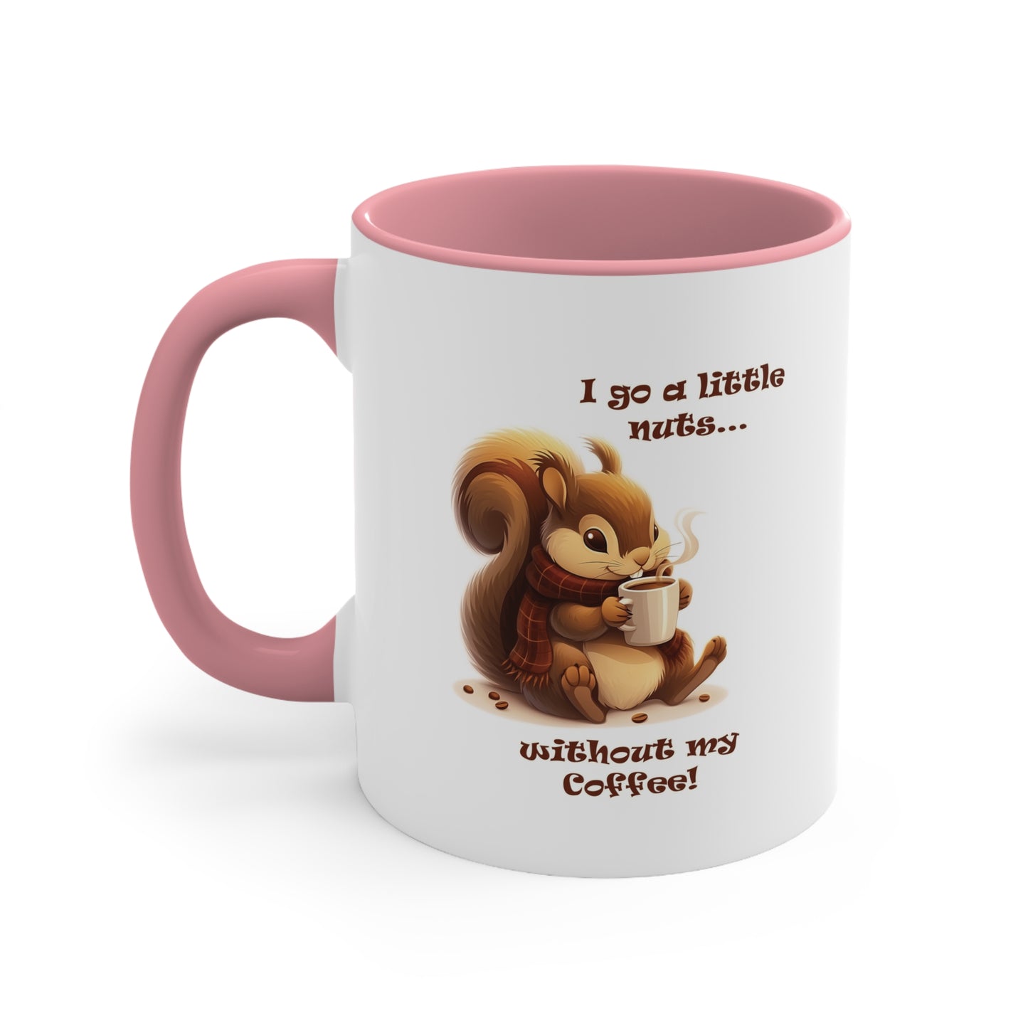 Funny Squirrel Coffee Mug - "I Go a Little Nuts Without My Coffee"