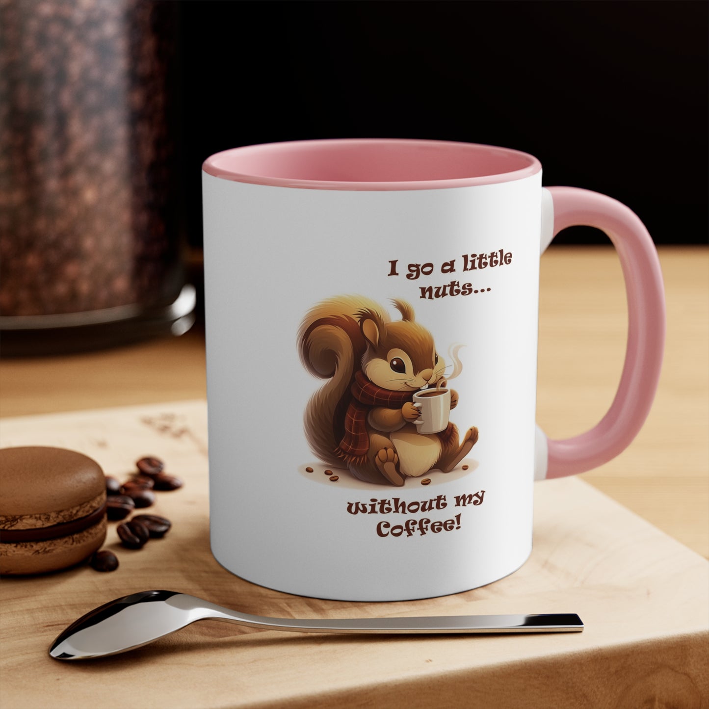Funny Squirrel Coffee Mug - "I Go a Little Nuts Without My Coffee"