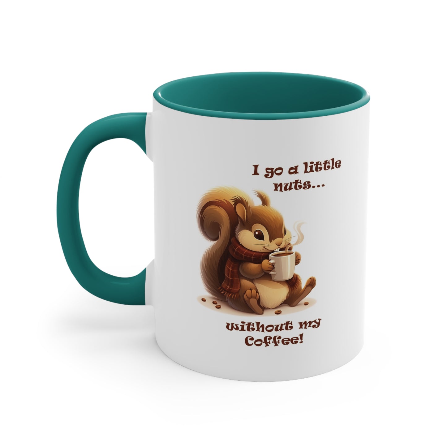 Funny Squirrel Coffee Mug - "I Go a Little Nuts Without My Coffee"